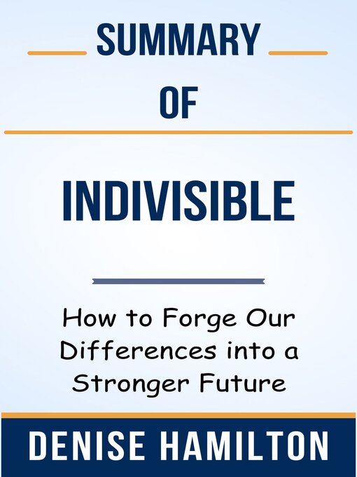 Cover image for Summary of Indivisible How to Forge Our Differences into a Stronger Future  by  Denise Hamilton